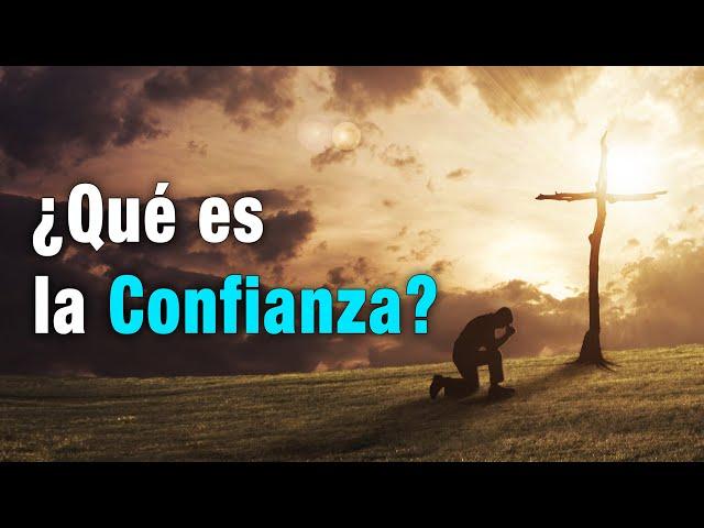 ¿Qué es la CONFIANZA? Ventajas de confiar en Dios.