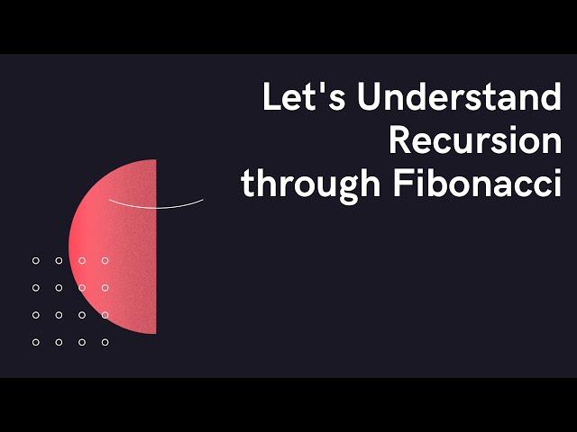 Let's Understand Recursion through Fibonacci