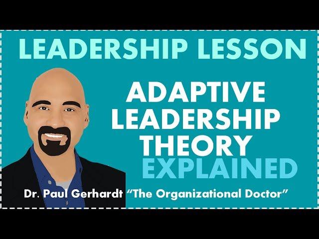 Adaptive Leadership Theory Explained | Dr. Paul Gerhardt