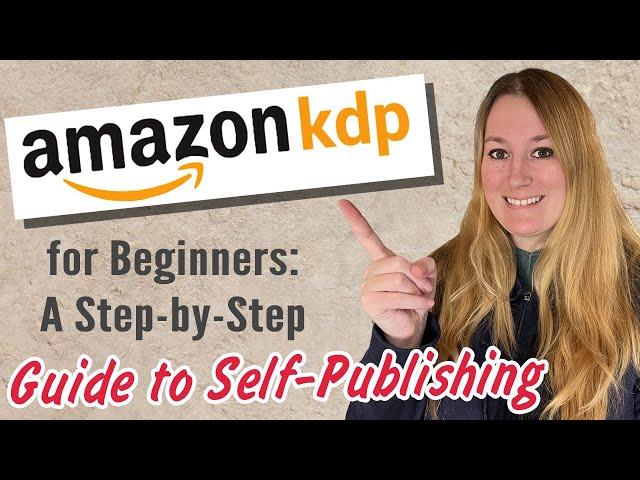 Amazon KDP for Beginners: A Step-by-Step Guide to Self-Publishing