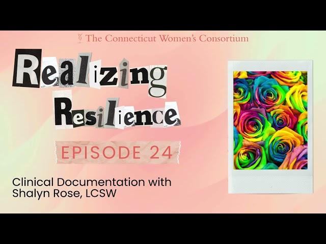 Realizing Resilience Episode 24: Clinical Documentation with Shalyn Rose, LCSW