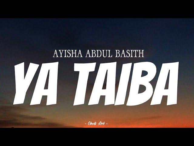 AYISHA ABDUL BASITH - Ya Taiba | ( Video Lirik )