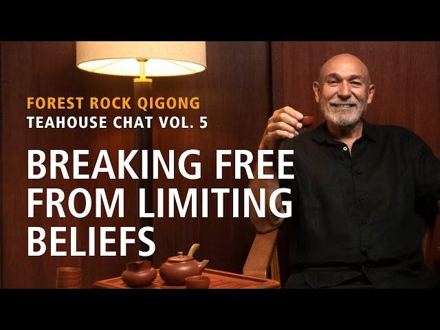 Forest Rock Teahouse Chat 5. Part 1. Breaking Free From Limiting Beliefs