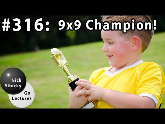 Nick Sibicky Go Lecture #316 - 9x9 Champion!