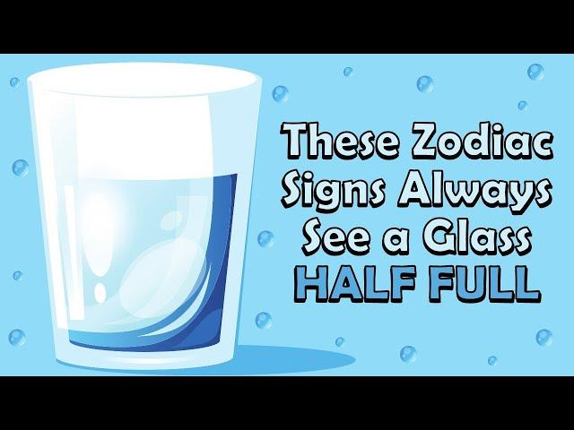 These Zodiac Signs Always See a Glass HALF FULL | Zodiac Talks