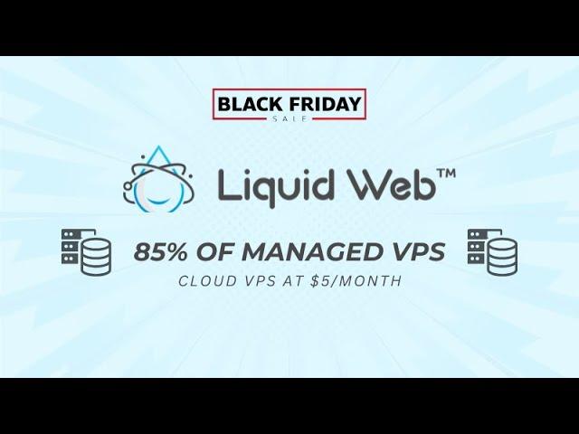 Liquid Web Black Friday Sale 2024 - Cloud VPS, Dedicated Servers GPU Hosting at 85% Discount