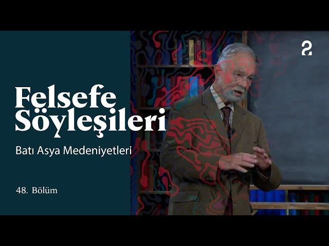 Teoman Duralı ile Felsefe Söyleşileri | Batı Asya Medeniyetleri | 48. Bölüm @trt2
