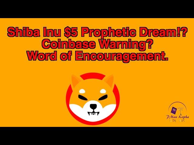 Shiba Inu $5 Prophetic Dream!? Coinbase Warning? Word of Encouragement. (Cryptocurrency) (Crypto)