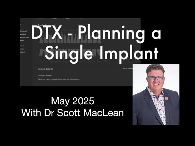 DTX Studio Clinic - Planning an Implant with Dr Scott Maclean