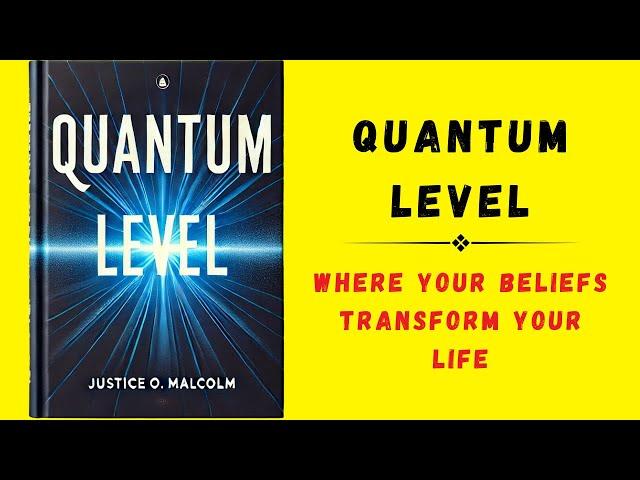 Quantum Level: How Your Beliefs Transform Your Life (Audiobook)