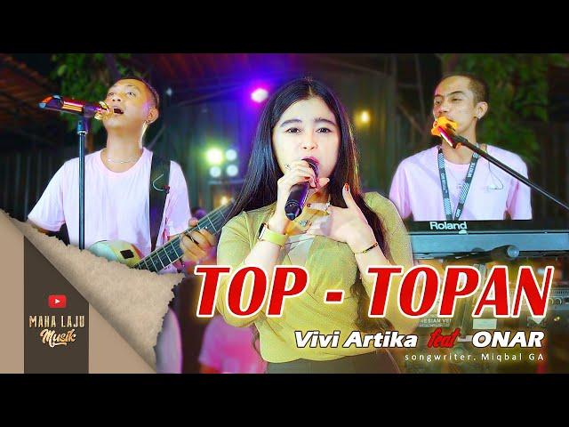 TOP TOPAN - VIVI ARTIKA FEAT ONAR (OFFICIAL LIVE MAHA LAJU MUSIK)