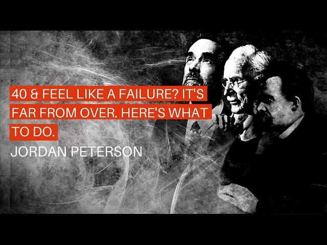 Jordan Peterson - Is 40 too old to start over? What to do if you're 40 & a "failure."