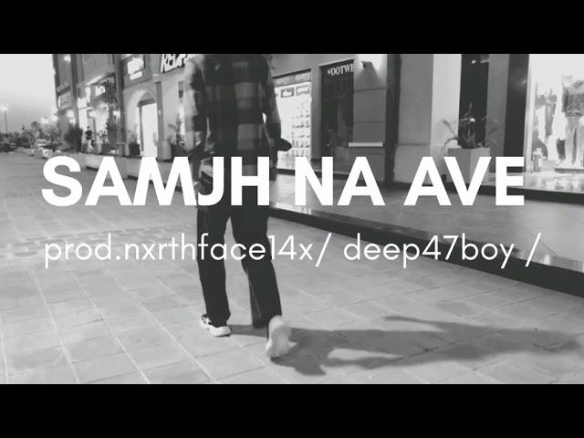 SAMJH NA AVE/DEEP47BOY/ official audio/ prod.nxrthface14x