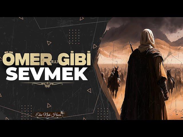 Ömer (ra) Gibi Sevmek | Ebu Nuh Hoca