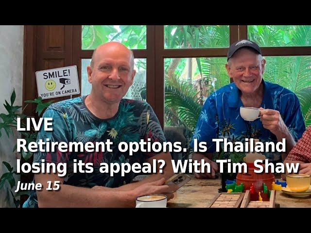 LIVE - Retirement options. Why Thailand? With guest Tim Shaw