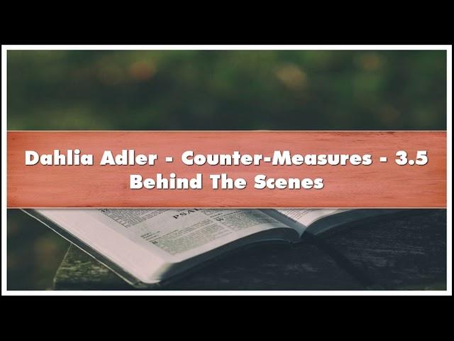 Dahlia Adler Counter-Measures  35 Behind The Scenes Audiobook