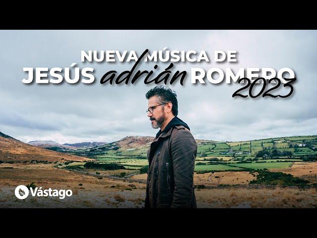 Nueva Música De Jesús Adrián Romero 2023