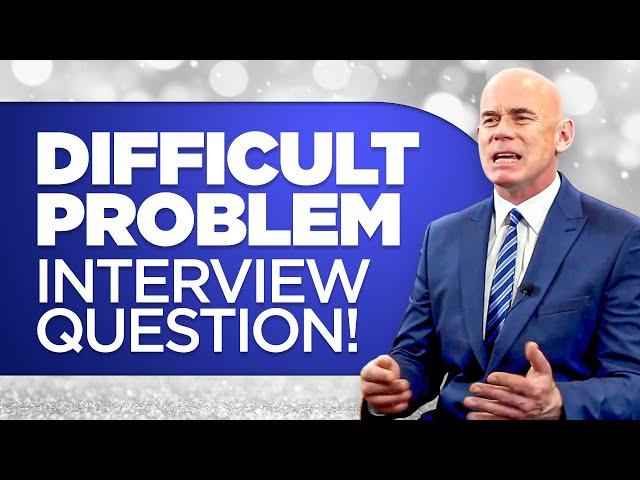 TELL ME ABOUT A TIME YOU HAD TO OVERCOME A CHALLENGING PROBLEM! (Behavioural Interview Question!)