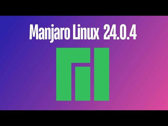 Manjaro Linux 24.0.4 Here's what's New