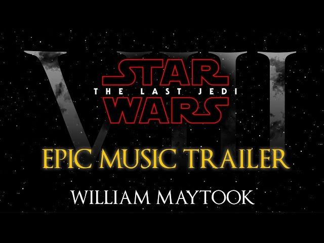 Star Wars: The Last Jedi | Fan-Made Epic Music Trailer - William Maytook (Special 1000 Subs)