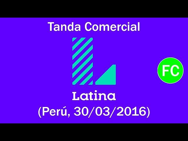 Tanda Comercial Latina Televisión  (Perú, 30/03/2016 )