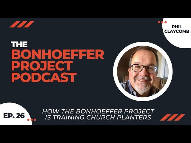 Episode 26 || How The Bonhoeffer Project is Training Church Planters