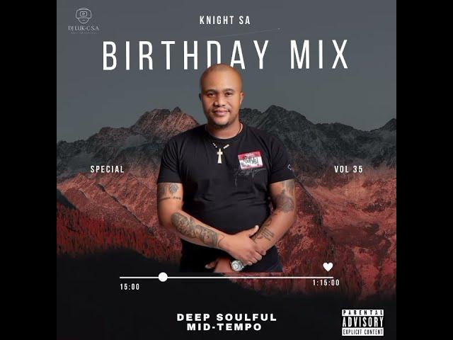 Deep Soulful Mid-Tempo Vol 35 Mixed By Dj Luk-C S.A (KnightSA Birthday Celebration)