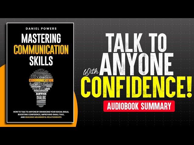 Mastering Communication Skills Audiobook Summary | Talk to Anyone, Boost Confidence, | Daniel Powers