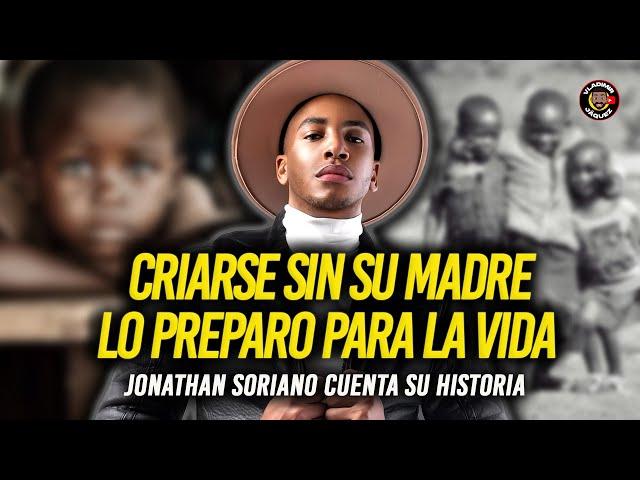 CRIARSE SIN SU MADRE LO PREPARÓ PARA LA VIDA! JONATHAN SORIANO CUENTA SU HISTORIA