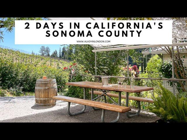 2 DAYS IN SONOMA COUNTY, CALIFORNIA | Healdsburg | Wine Tasting | Russian River | Sonoma Coast