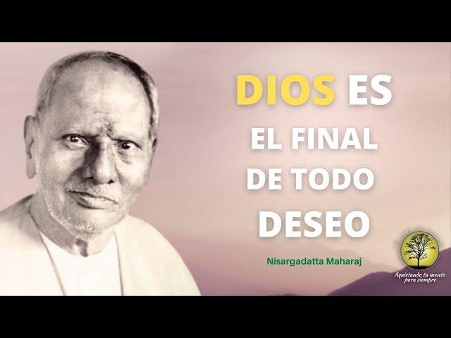 Nisargadatta ~Dios es el Final de todo Deseo o Conocimiento