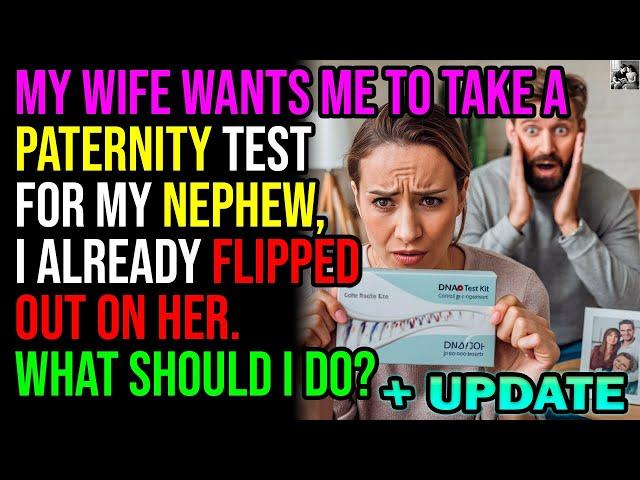 Wife Wants me to take a Paternity Test for My Nephew, I already flipped out on her. What Should I Do