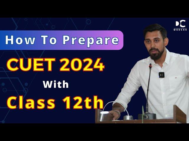 How to Prepare CUET with 12th | CUET 2024 | Complete Details | Must Watch