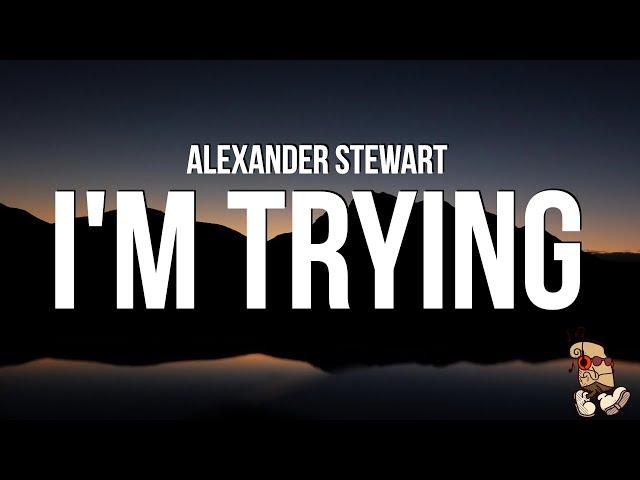 Alexander Stewart - I'm Trying (Lyrics)