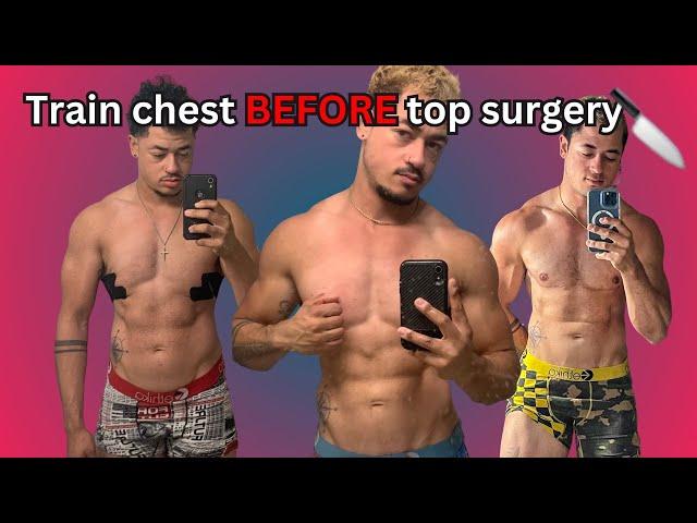Train your chest BEFORE top surgery