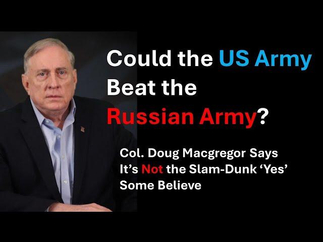 Could US Army Beat the Russians? Col Doug Macgregor Reveals Truth