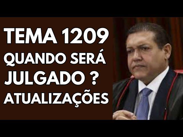 TEMA 1209 , QUANDO SERÁ JULGADO? ATUALIZAÇÕES