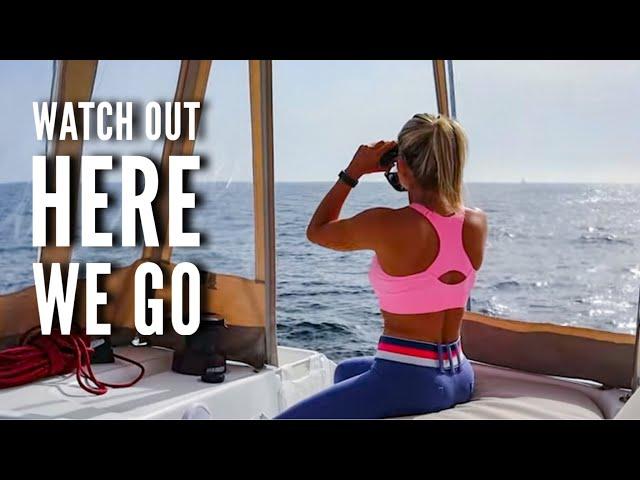 HERE WE GO | Sailing South in Europe Ep40