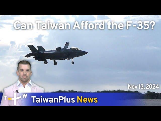 Can Taiwan Afford the F-35? TaiwanPlus – News at 18:00, November 13, 2024 | TaiwanPlus News