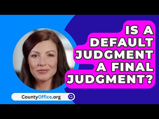 Is A Default Judgment A Final Judgment? - CountyOffice.org