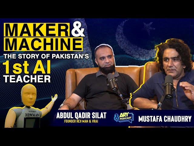 ARY PODCAST FEATURING ABDUL QADIR SILAT | PAKISTAN'S 1st AI TEACHER | MUSTAFA CHAUDHRY