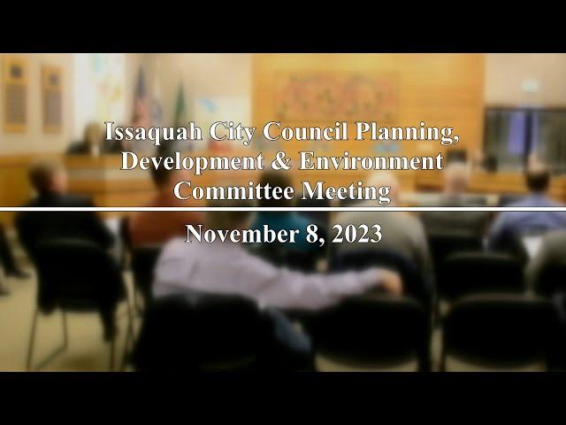 Issaquah City Council Planning, Development & Environment Committee Meeting - November 8, 2023