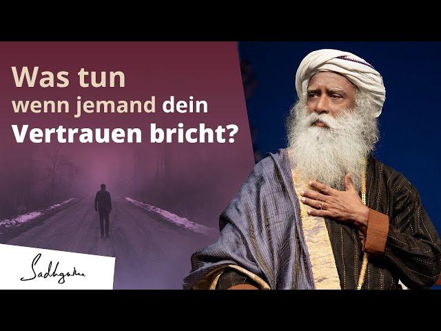 Was tun, wenn jemand dein Vertrauen missbraucht?  | Sadhguru