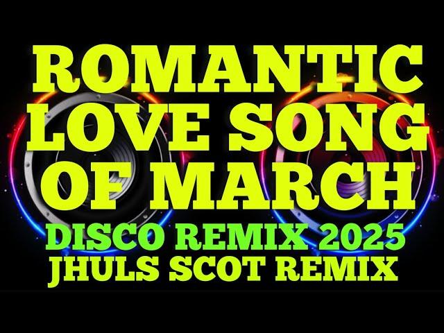 ROMANTIC LOVE SONG OF MARCH ( DISCO REMIX 2025 ) JHULS SCOT REMIX