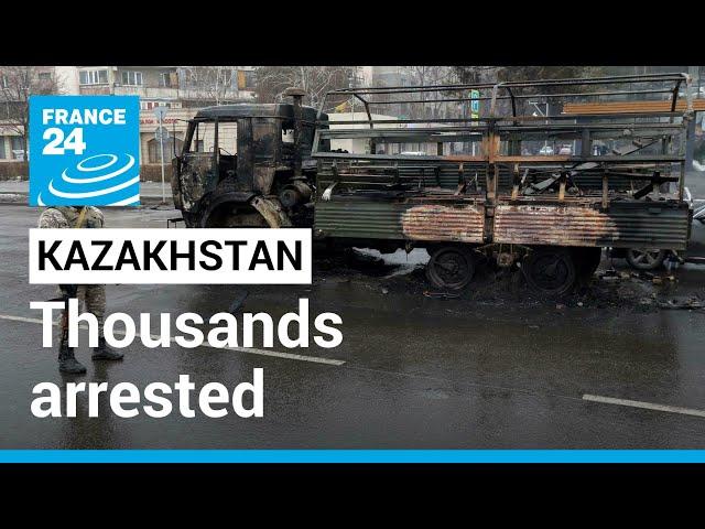 Thousands arrested after Kazakhstan unrest • FRANCE 24 English