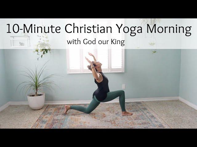 10-Minute Christian Yoga Morning with God our King
