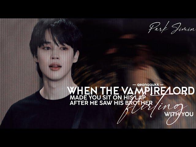 When The Vampire Lord Made You Sit On His Lap After He Saw His Brother Flirting On You || Jimin FF