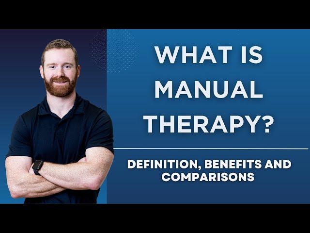 What Is Manual Therapy: Definition, Benefits, and Comparisons