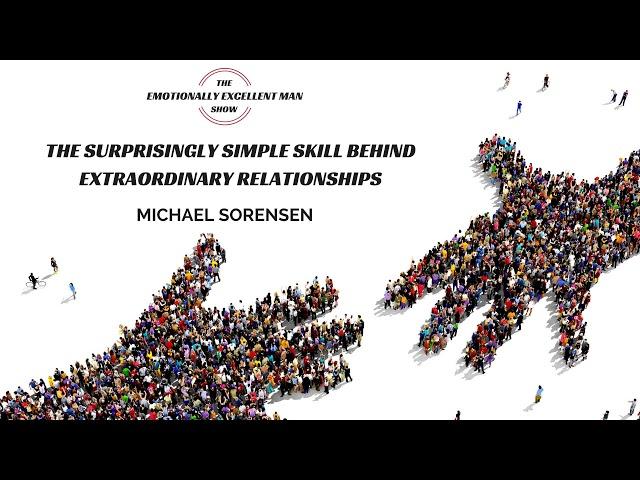 Episode 2 | Michael Sorensen | The Surprisingly Simple Skill Behind Extraordinary Relationships