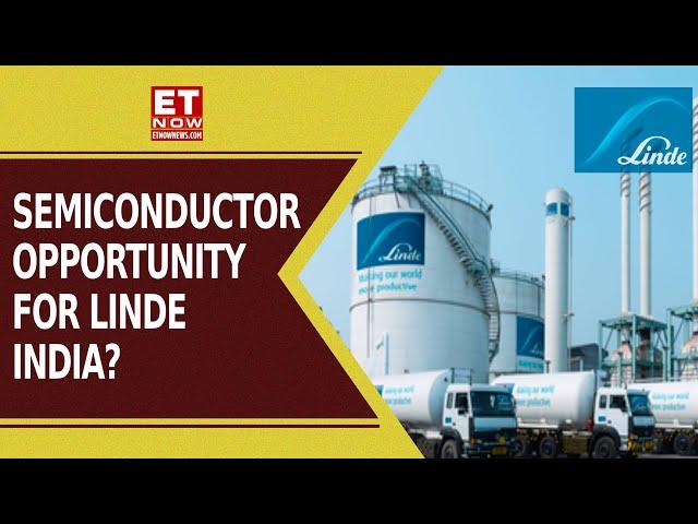 Linde India Could Benefit From Semi-Conductor Plants In India | ET Now